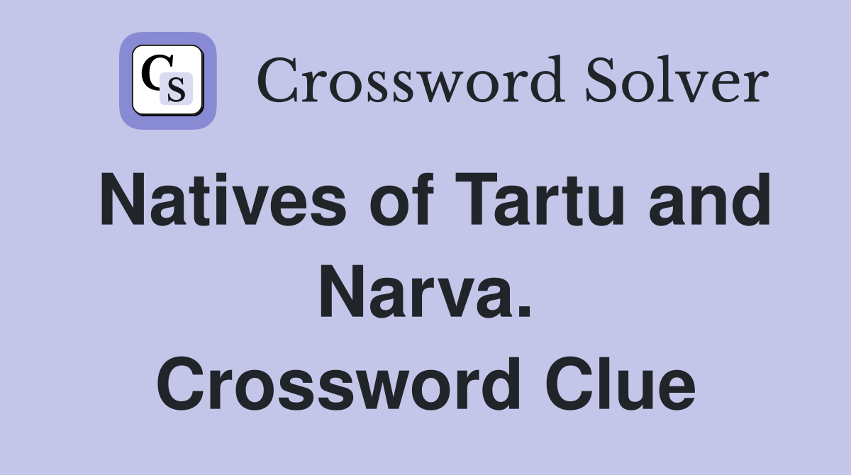 Natives of Tartu and Narva. Crossword Clue