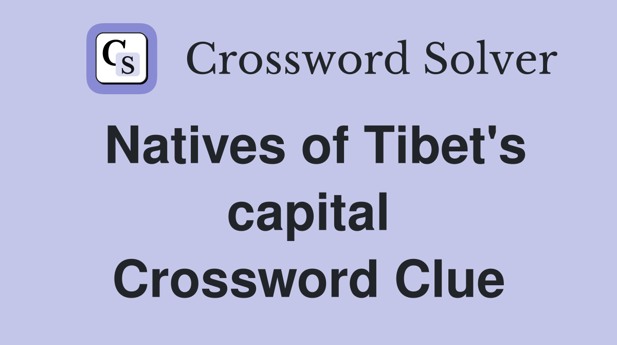 Natives of Tibet's capital Crossword Clue