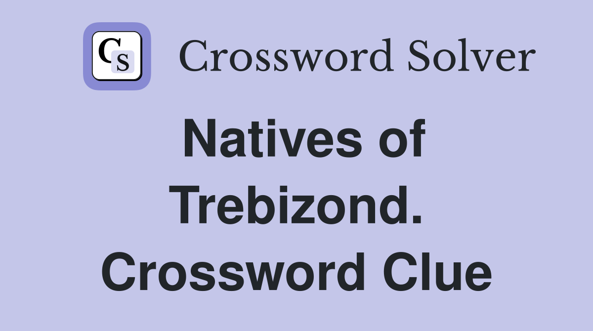Natives of Trebizond. Crossword Clue