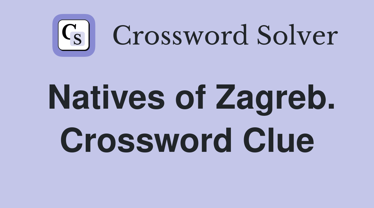 Natives of Zagreb. Crossword Clue