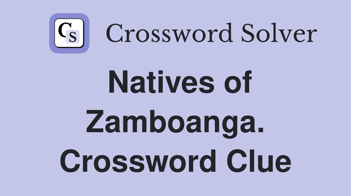 Natives of Zamboanga. Crossword Clue