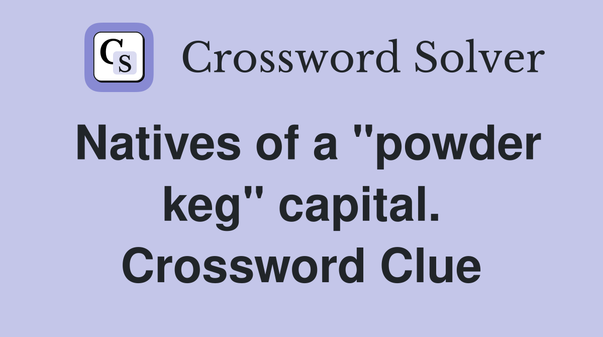 Natives of a "powder keg" capital. Crossword Clue