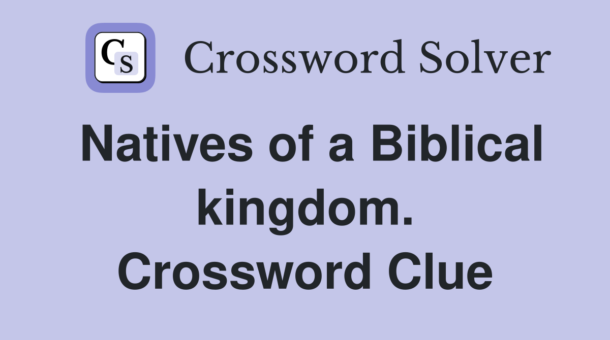 Natives of a Biblical kingdom. Crossword Clue