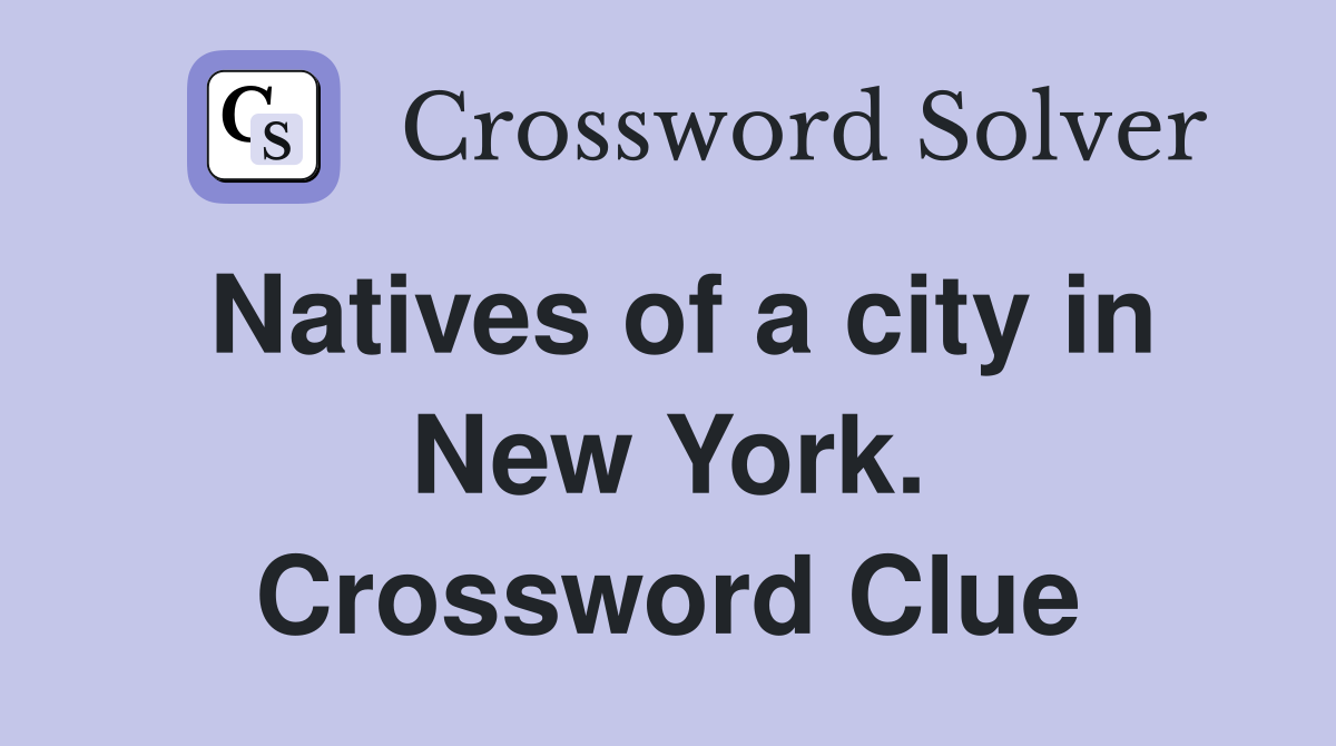 Natives of a city in New York. Crossword Clue