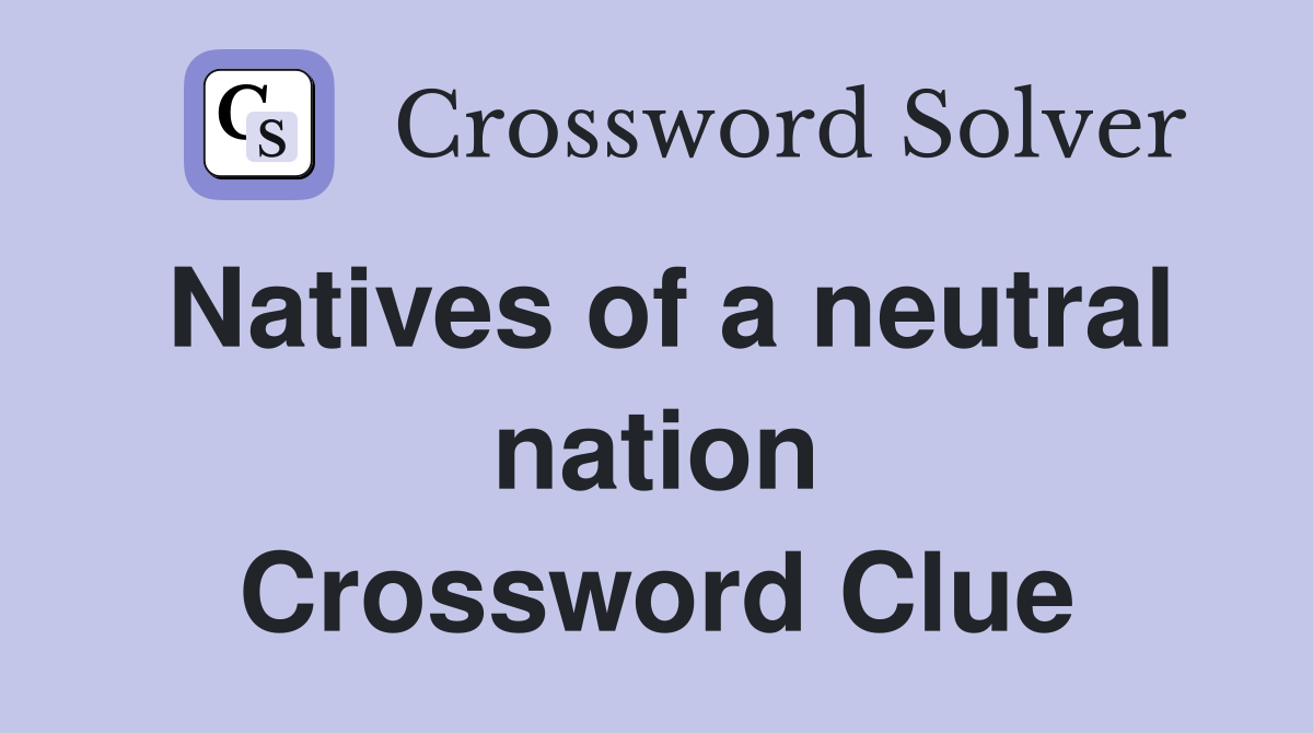 Natives of a neutral nation Crossword Clue
