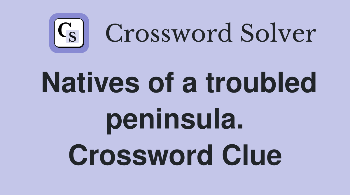 Natives of a troubled peninsula. Crossword Clue