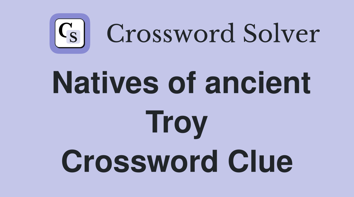 Natives of ancient Troy Crossword Clue