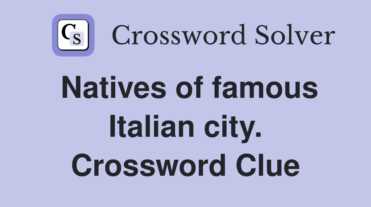 Natives of famous Italian city. Crossword Clue