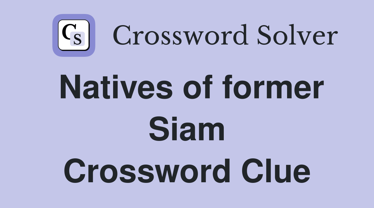 Natives of former Siam Crossword Clue