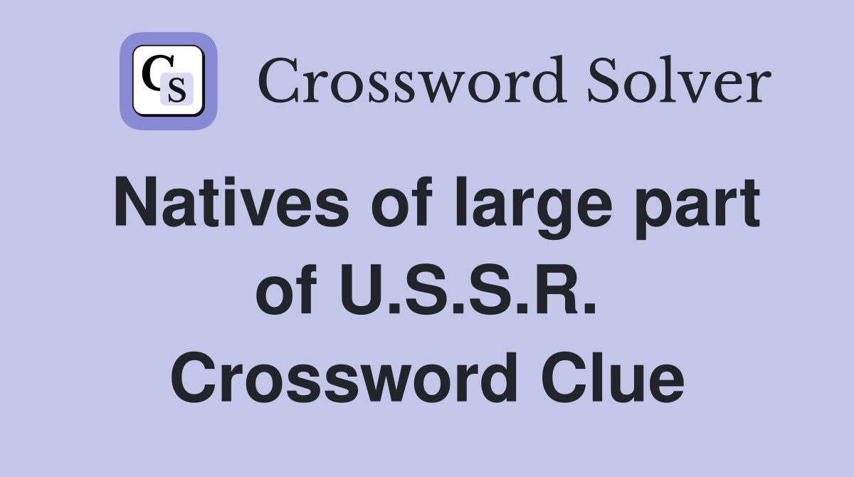Natives of large part of U.S.S.R. Crossword Clue