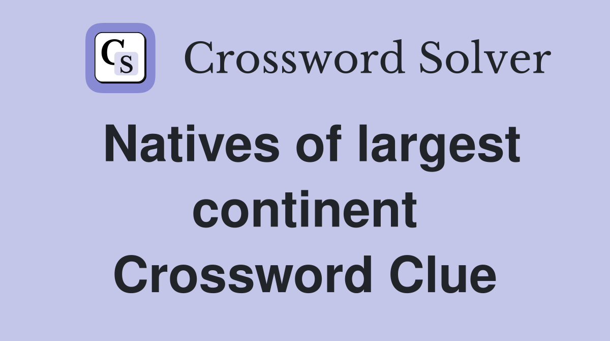 Natives of largest continent Crossword Clue