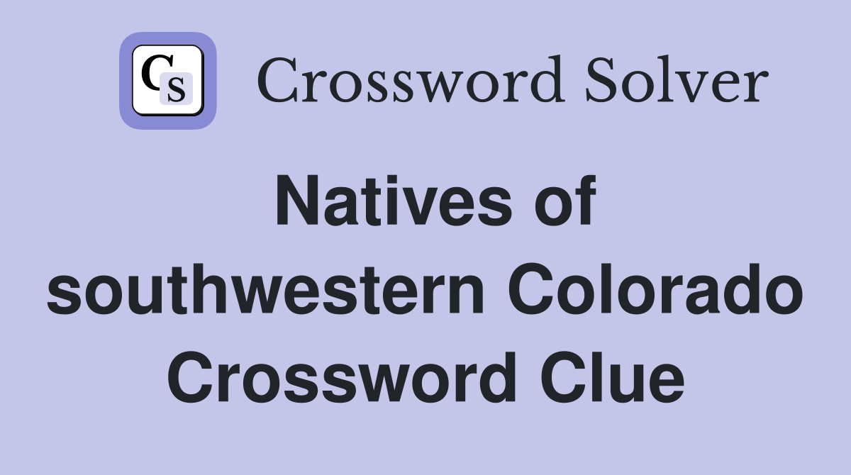 Natives of southwestern Colorado Crossword Clue