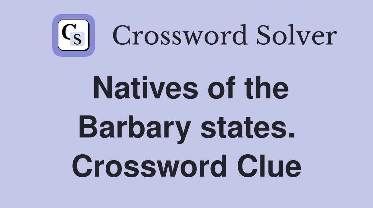 Natives of the Barbary states. Crossword Clue