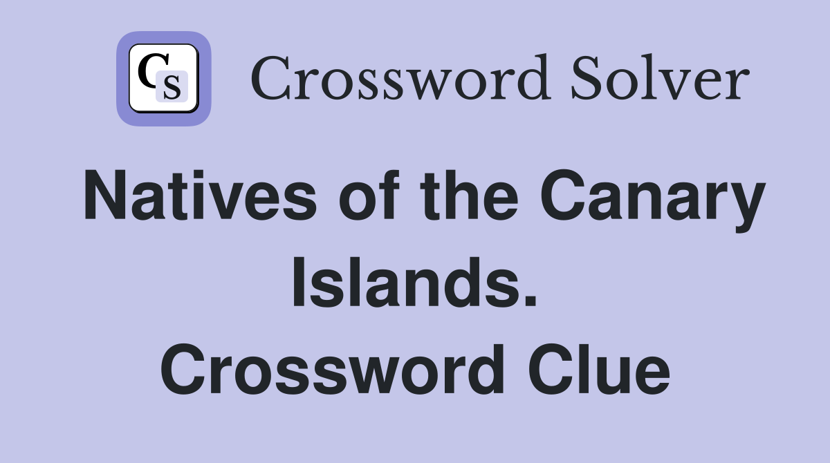 Natives of the Canary Islands. Crossword Clue