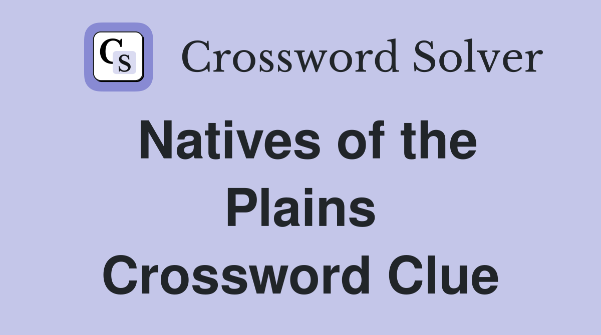 Natives of the Plains Crossword Clue