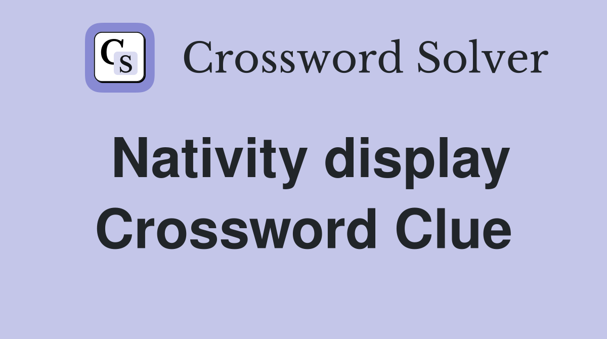 Nativity display Crossword Clue