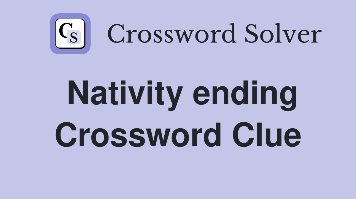 Nativity ending Crossword Clue