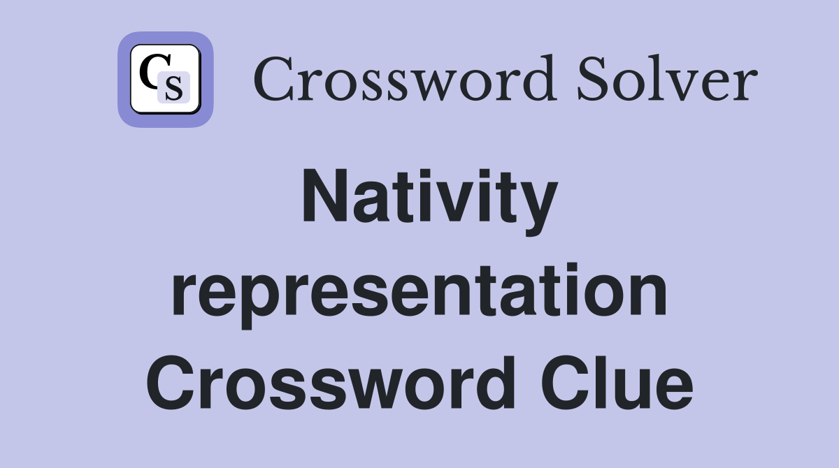 Nativity representation Crossword Clue