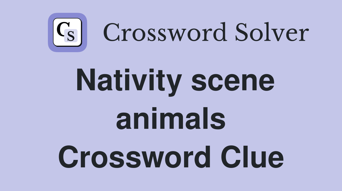 Nativity scene animals Crossword Clue