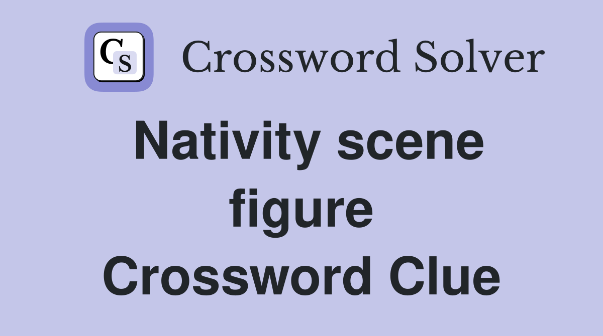 Nativity scene figure Crossword Clue