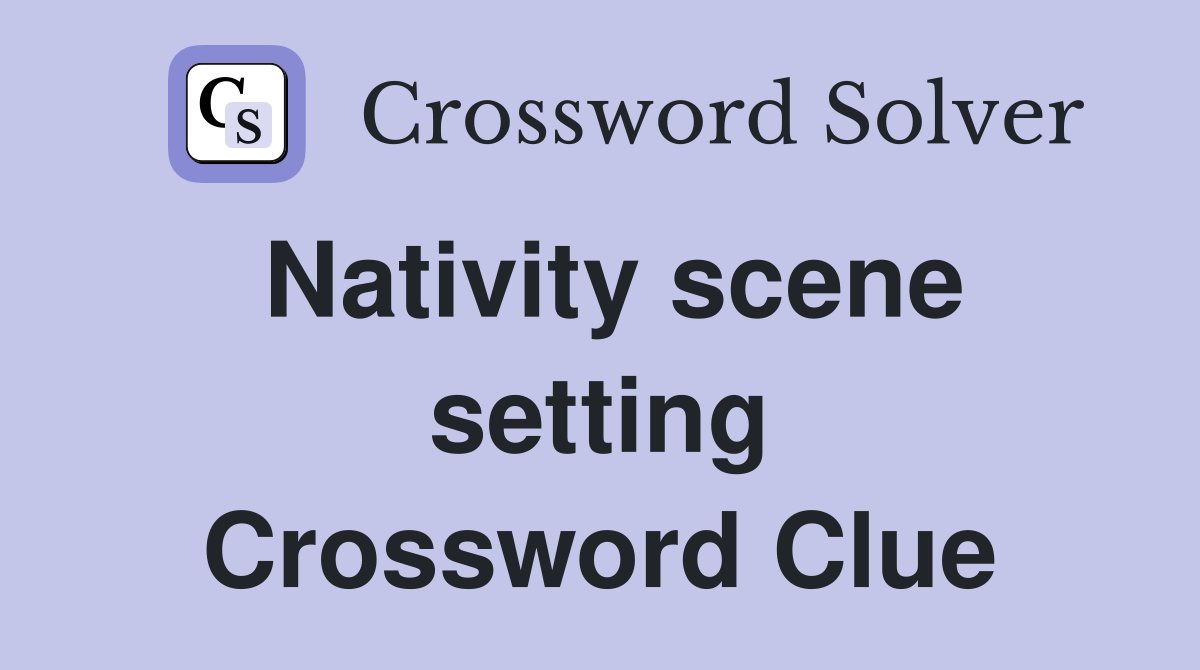 Nativity scene setting Crossword Clue