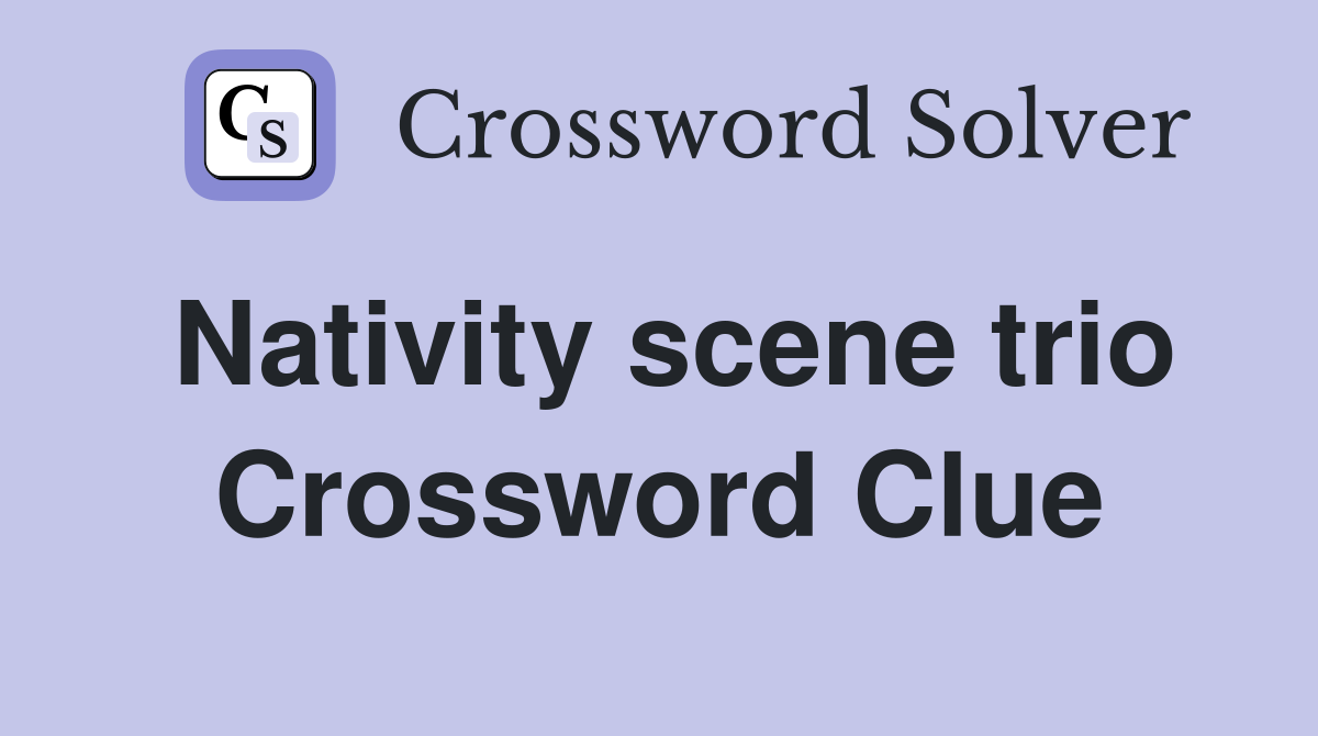Nativity scene trio Crossword Clue