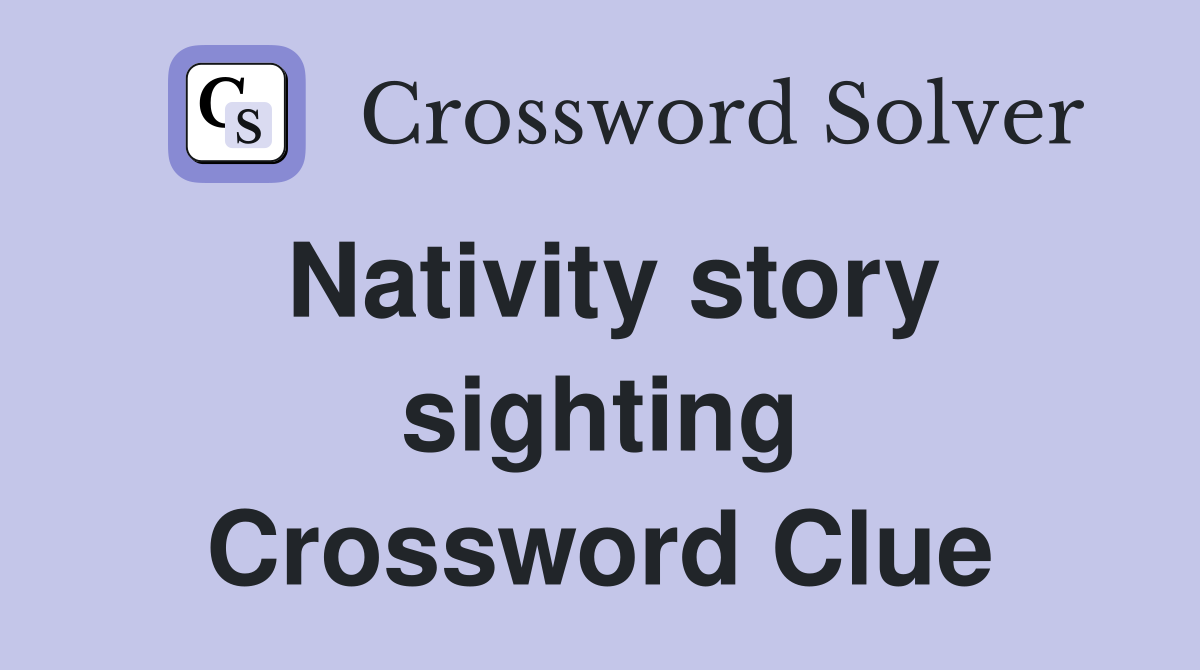 Nativity story sighting Crossword Clue
