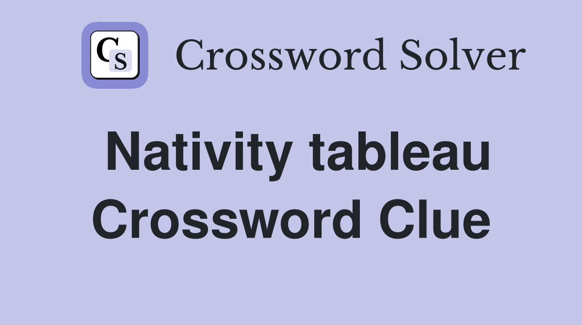 Nativity tableau Crossword Clue