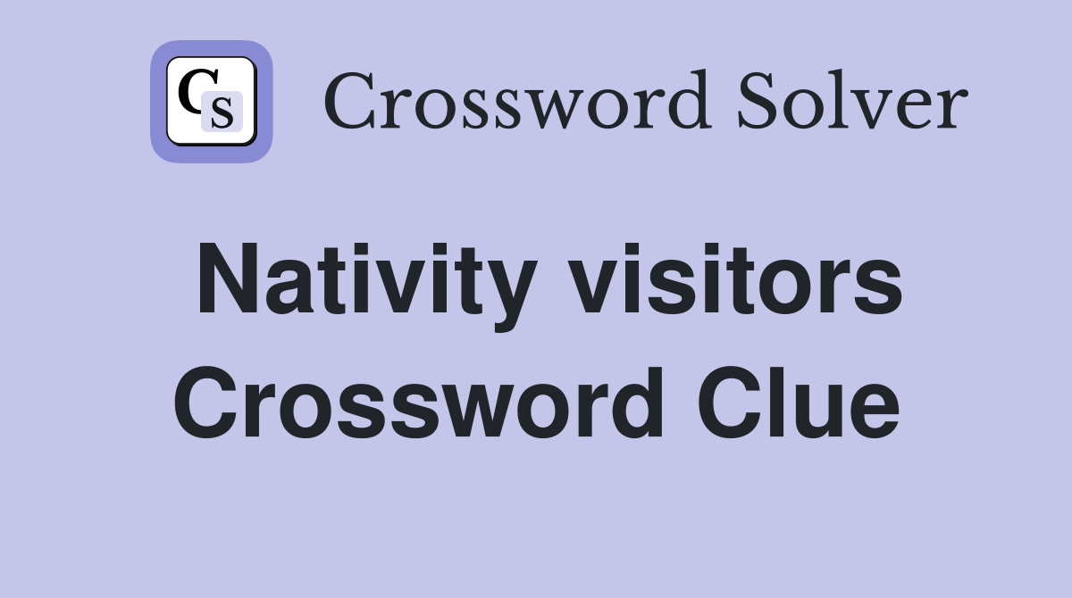 Nativity visitors Crossword Clue