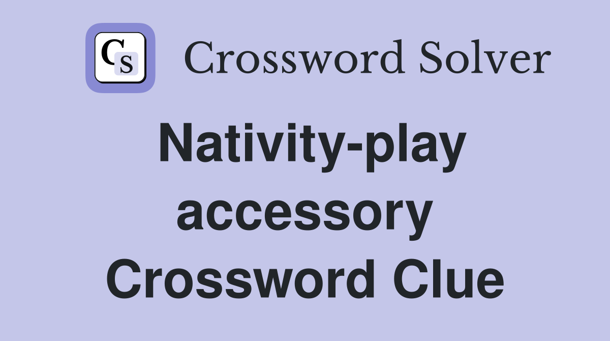 Nativity-play accessory Crossword Clue