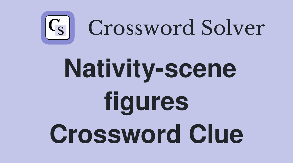 Nativity-scene figures Crossword Clue