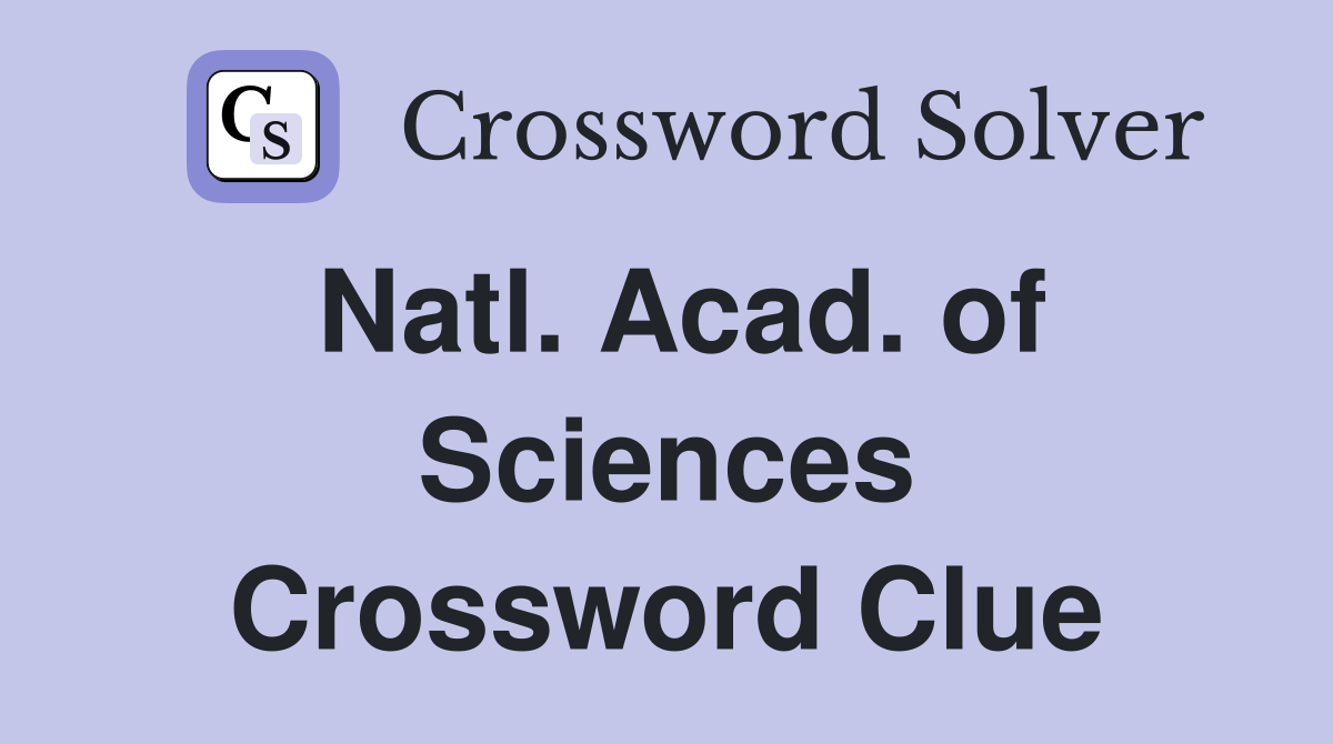 Natl. Acad. of Sciences Crossword Clue