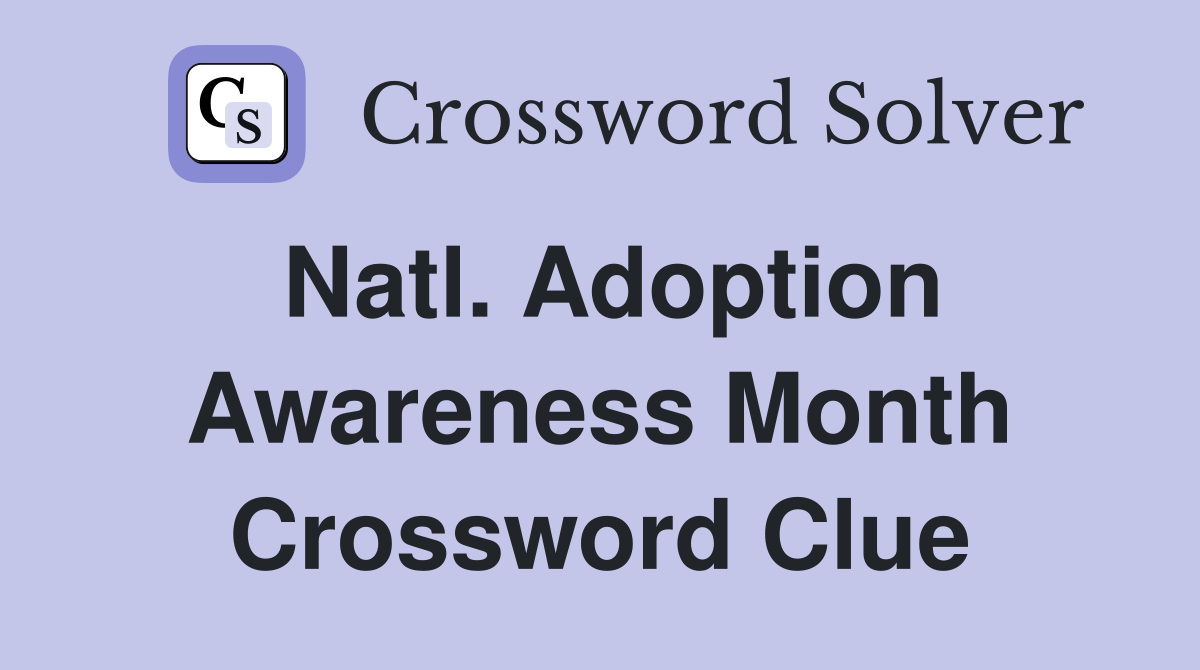 Natl. Adoption Awareness Month Crossword Clue