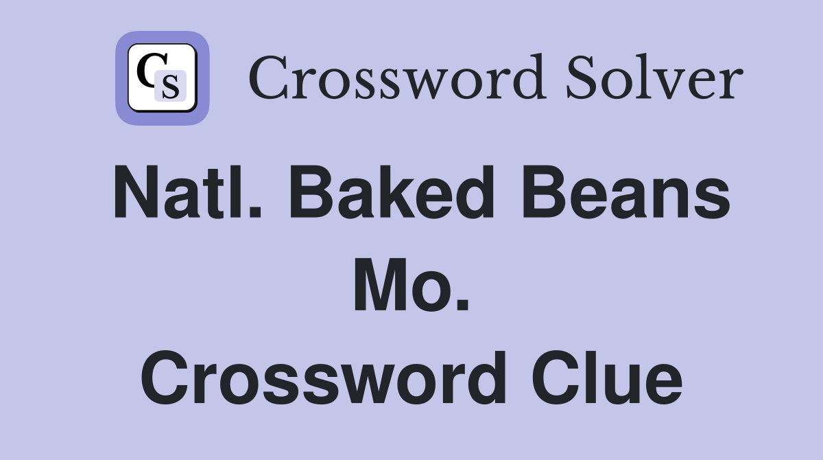 Natl. Baked Beans Mo. Crossword Clue