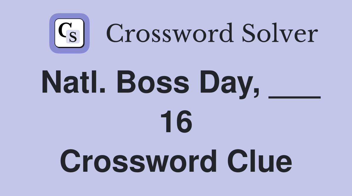 Natl. Boss Day, ___ 16 Crossword Clue
