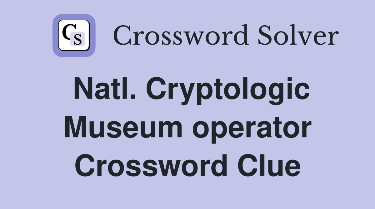 Natl. Cryptologic Museum operator Crossword Clue