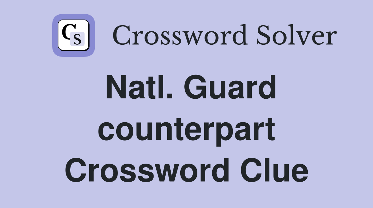 Natl. Guard counterpart Crossword Clue
