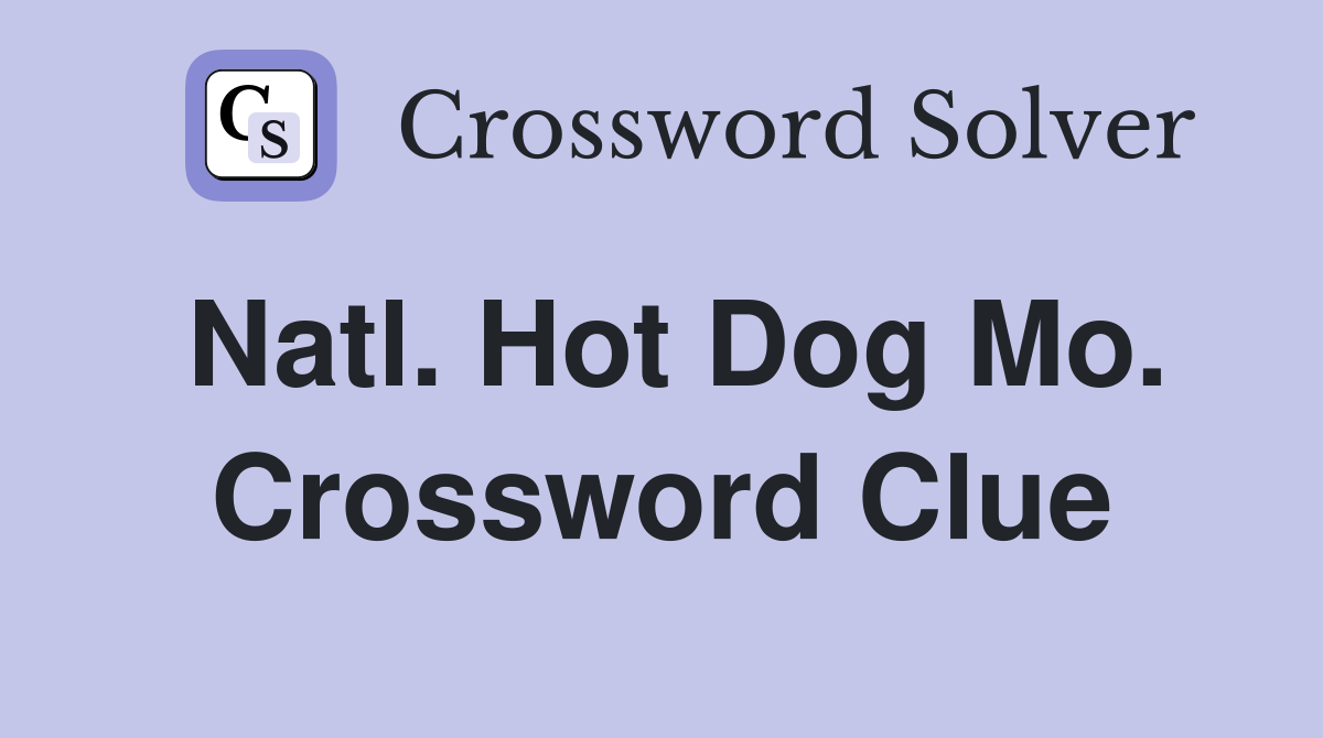 Natl. Hot Dog Mo. Crossword Clue