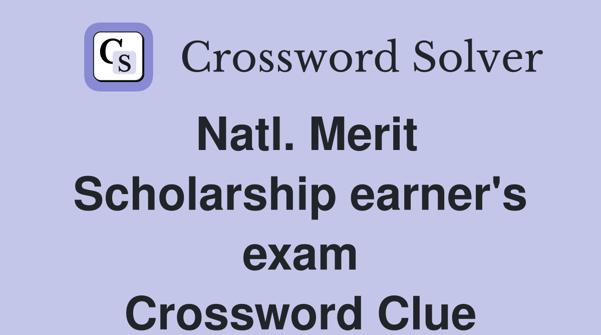Natl. Merit Scholarship earner's exam Crossword Clue