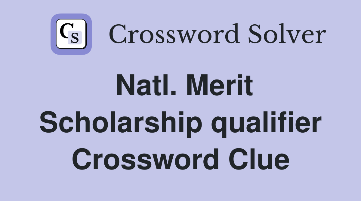 Natl. Merit Scholarship qualifier Crossword Clue
