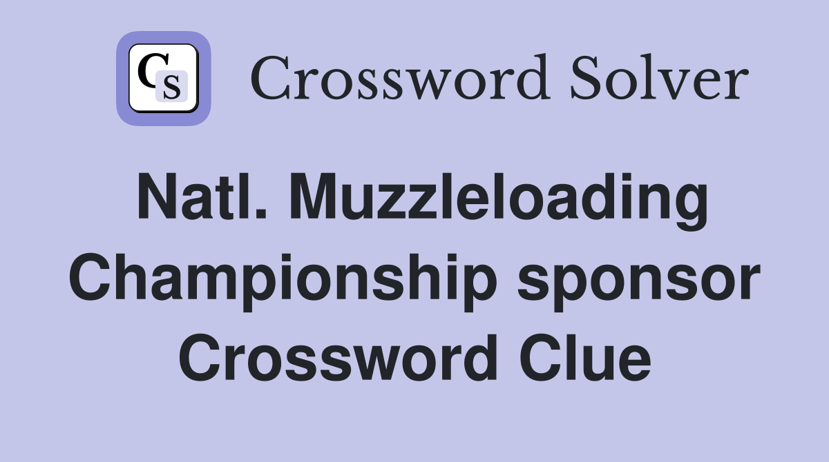 Natl. Muzzleloading Championship sponsor Crossword Clue