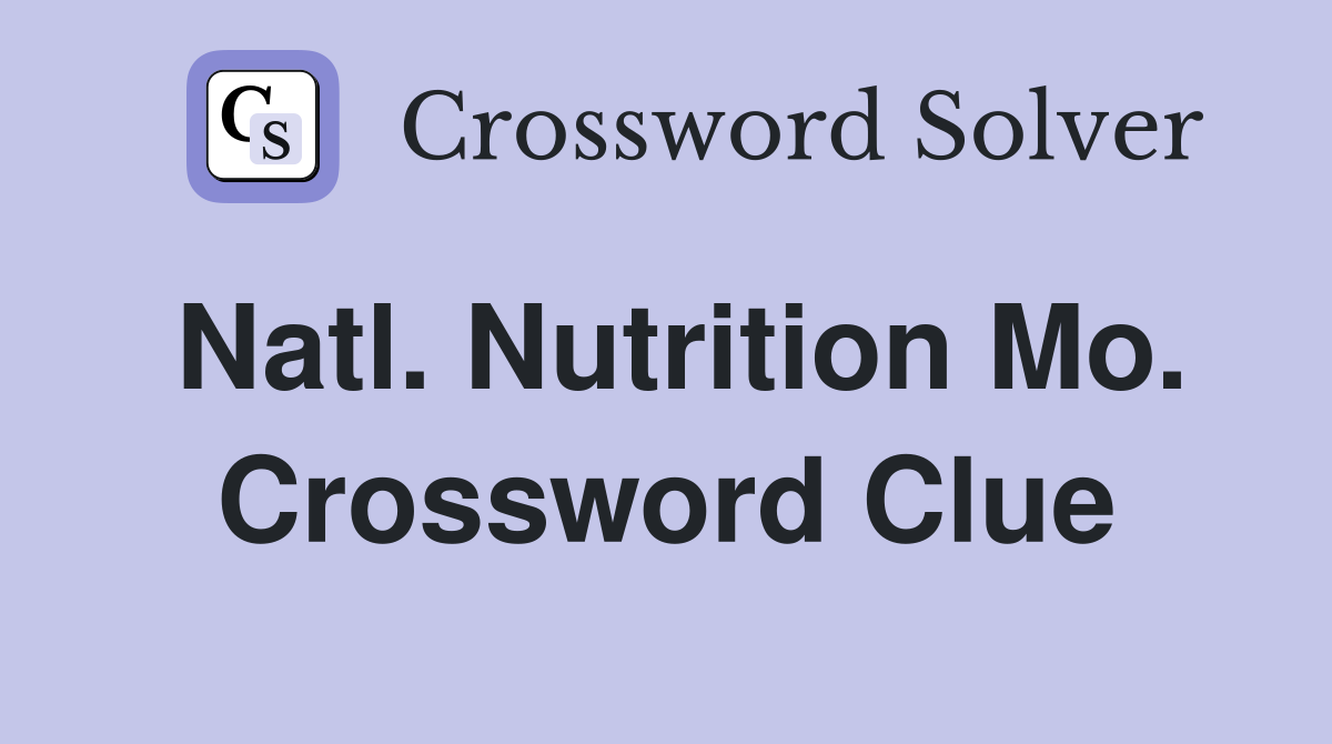 Natl. Nutrition Mo. Crossword Clue