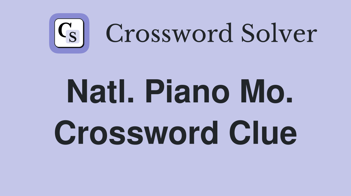 Natl. Piano Mo. Crossword Clue