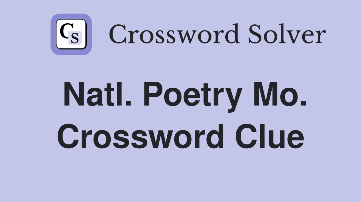 Natl. Poetry Mo. Crossword Clue