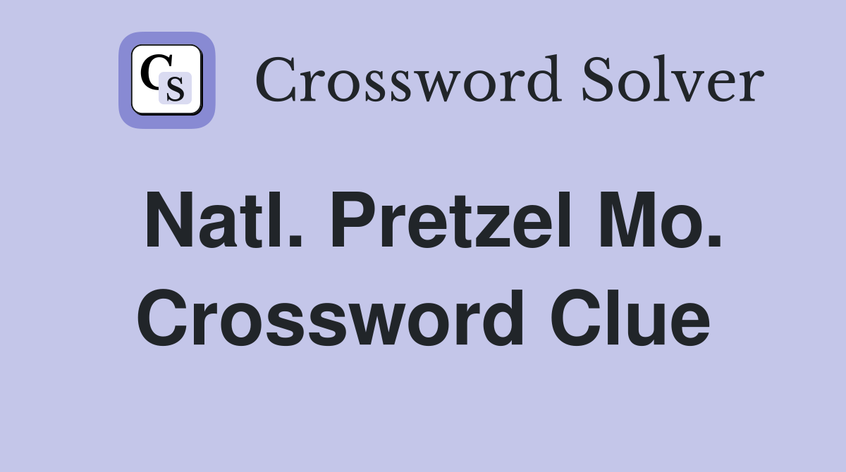 Natl. Pretzel Mo. Crossword Clue