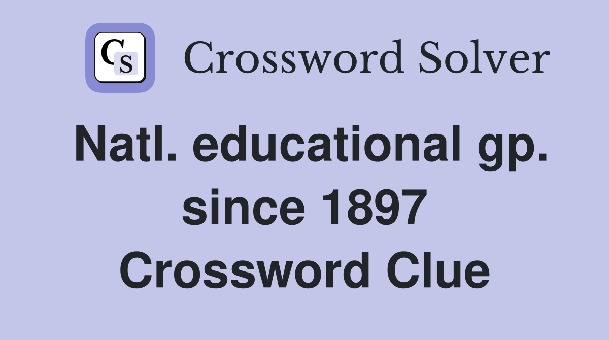 Natl. educational gp. since 1897 Crossword Clue