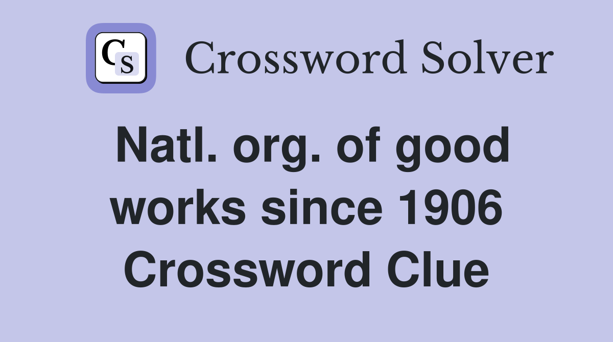Natl. org. of good works since 1906 Crossword Clue