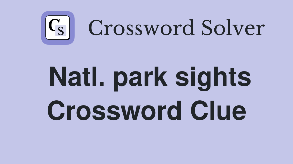 Natl. park sights Crossword Clue