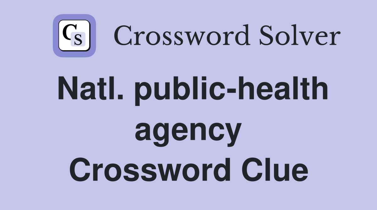 Natl. public-health agency Crossword Clue