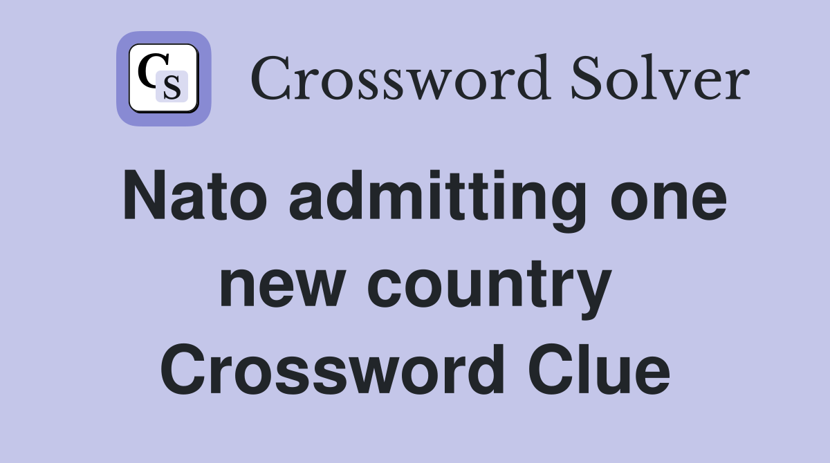 Nato admitting one new country Crossword Clue
